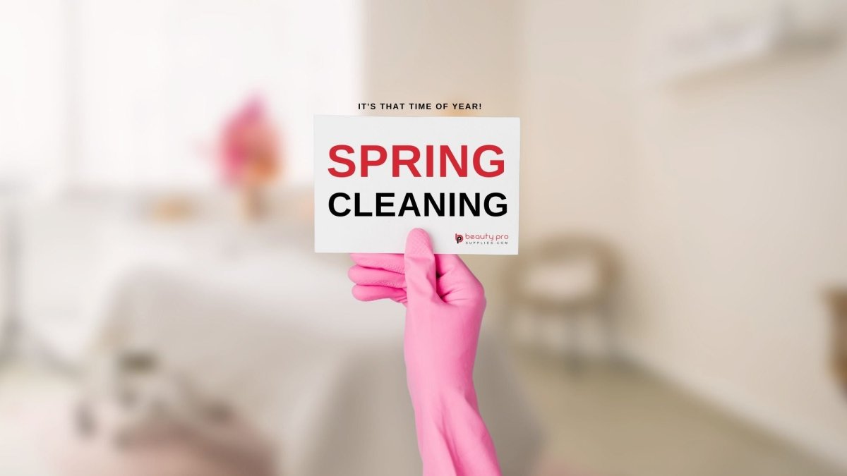 Spring Cleaning Your Clinic: Tips and Tricks from Beauty Pro Supplies - Beauty Pro Supplies Canada